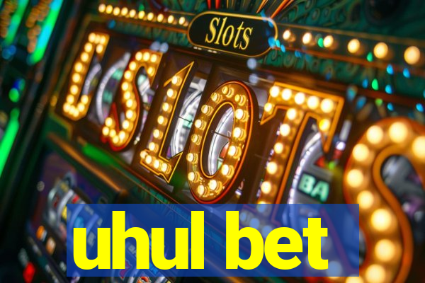 uhul bet